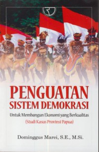 Penguatan sistem demokrasi untuk membangun ekonomi yang berkualitas(studi kasus provinsi papua )