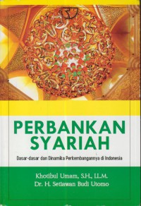 Perbankan syariah :dasar-dasar dan dinamika perkembangannya di Indonesia