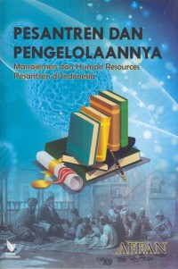 Pesantren dan pengelolaannya : manajemen dan human resources pesantren di Indonesia