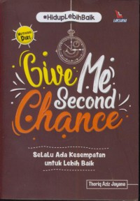 Give me second chance(selalu ada kesempatan untuk lebih baik)