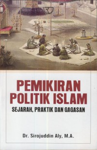 Pemikiran politik islam : sejarah, praktik dan gagasan