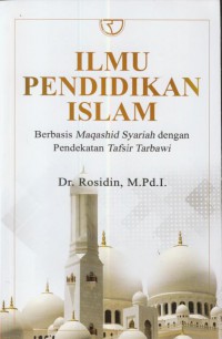 Ilmu pendidikan islam : berbasis maqashid syariah dengan pendekatan tafsir tarbawi