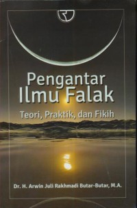 Pengantar ilmu falak : reori, praktik, dan fikih