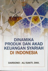 Dinamika produk dan akad keuangan syariah di Indonesia