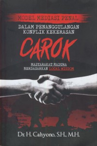 Model mediasi penal dalam penggulangan konflik kekerasan carok masyarakat madura berdarkan local wisdom