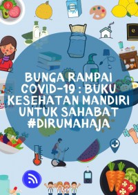 Bunga rampai Covid-19 : buku kesehatan mandiri untuk sahabat #dirumahaja