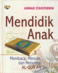 Mendidik anak : membaca, menulis, dan mencintai Alquran