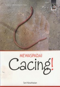 Mewaspadai Cacing!