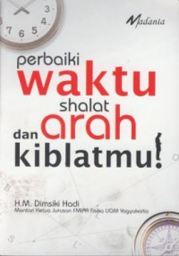 Perbaiki Waktu Sholat dan Arah Kiblatmu !