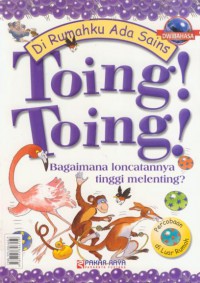 Toing ! Toing ! : Bagaimana LOncatannya Tinggi Melenting ? = Bump ! Thump ! : How Do We Jump ? (bilingual)