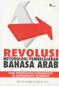 Revolusi Metodologi Pembelajaran Bahasa Arab : Dari Pendekatan Komunikatif ke Komunikatif Kambiumi