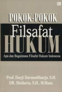 Pokok-pokok Filsafat Hukum : Apa dan Bagaimana filsafat Hukum Indonesia