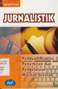 Jurnalistik : Panduan Praktis Penerbitan dan Pengelolaan Majalah Sekolah