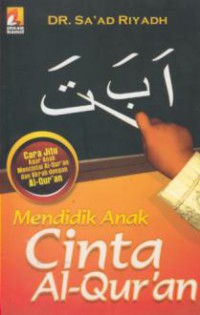 Mendidik Anak Cinta Al-Qura'an : Metode Praktis Menumbuhkan Cinta Anak Ke[pada Al-Qur'Anul Karim