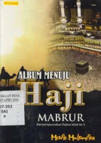 Album Menuju Haji Mabrur : Menyempurnakan Rukun Islam ke 5