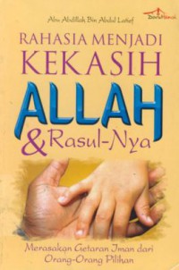 Rahasia Menjadi Kekasih Allah & Rasul-Nya : Merasakan Getaran Iman daro Orang-orang Pilihan