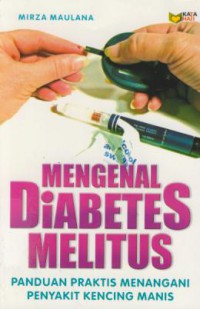 Mengenal Diabetes Melitus : Panduan Praktis Menangani Penyakit Kencing Manis