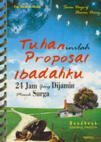 Tuhan Inilah Proposal Ibadahku : 24 Jam yang Dijamin Masuk Surga