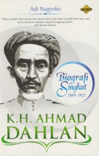 K.H.Ahmad Dahlan : Biografi Singkat 1869-1923