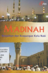 Madinah : Keajaiban dan Keagungan Kota Nabi