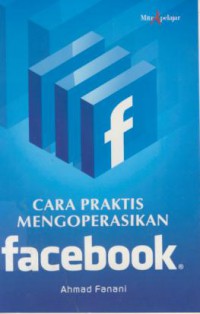 Cara Praktis Mengoperasikan Facebook