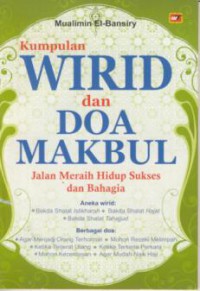 Kumpulan Wirid dan Doa Makbul : Jalan Meraih Hidup Sukses dan Bahagia