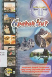 Apakah Itu ? : Menjawab Banyak Pertanyaan yang Sering Diajukan Anak-anak di Bidang Pengetahuan Umum