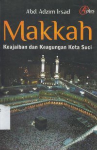 Makkah : Keajaiban dan Keagungan Kota Suci