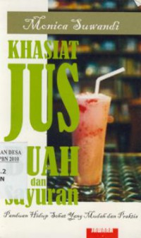 Khasiat Jus Buah dan Sayuran : Panduan Hidup Sehat Yang Mudah dan Praktis