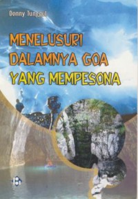 Menelusuri Dalamnya Goa Yang Mempesona