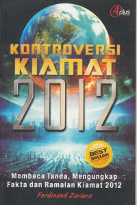 Kontroversi Kiamat 2012 : Membaca Tanda, Mengungkapkan Fakta dan Ramalan Kiamat 2012