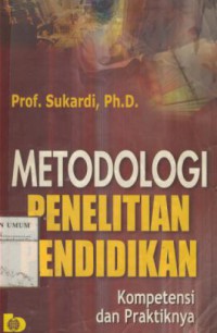 Metodologi Penelitian Pendidikan : Kompetensi dan Praktiknya