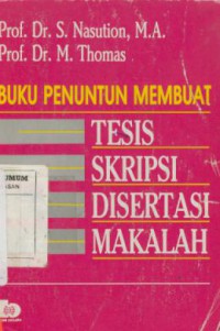Buku Penuntun Membuat Tesis, Skripsi, Disertasi, Makalah