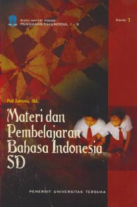 Materi Pokok Materi dan Pembelajaran Bahasa Indonesia SD : 1 - 9 PGSD4405/ 3 sks