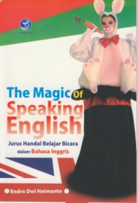 The Magic of Speaking English : Jurus Handal Balajar Bicara Dalam Bahasa Inggris