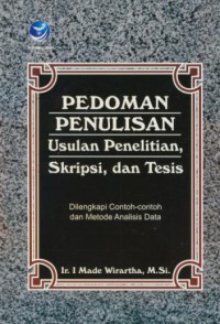 Pedoman Penulisan Usulan Penelitian, Skripsi, dan Tesis : Dilengkapi Contoh-contoh dan Metode Analisis Data