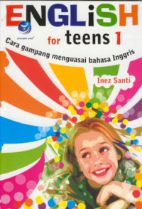 English For Teens 1 : Cara Gampang Menguasai Bahasa Inggris