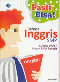 Pasti Bisa! Bahasa Inggris SMP : Sukses UAN+Masuk SMU Favorit