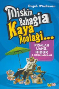 Miskin Bahagia Kaya Apalagi : Risalah Uang, Hidup & Kebahagiaan