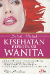 Seluk-Beluk Kesehatan Reproduksi Wanita