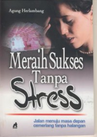 Meraih Sukses Tanpa Stress : Jalan Menuju Masa Depan Cemerlang Tanpa Halangan