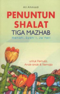 Penuntun Shalat Tiga Mazhab : Hanafi, Syafi'i, Ja'fari