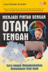 Menjadi pintar dengan otak tengah : cara ampuh memaksimalkan kemampuan otak anak