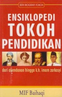 Ensiklopedi Tokoh Pendidikan : Dari Abendanon Hingga K.H.Imam Zarkasyi