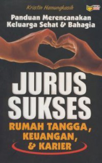 Jurus Sukses Rumah Tangga, Keuangan, & Karier : Panduan Merencanakan Keluarga Sehat & Bahagia