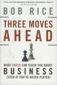 Three mavies ahead : what chess can teach you abaout business (even if yuo've never played)