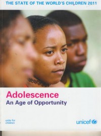 The state of the world's children 2011 : Adolescence an age of opportunity