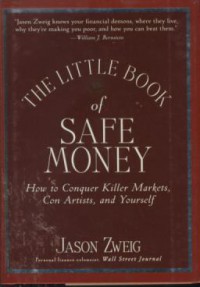 The little book of safe money : how to conguer killer markets, con artists, and yourself