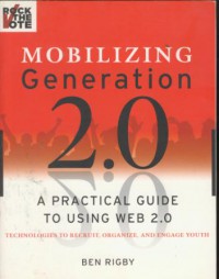 Mobilizing generation 2.0 : A practical guide to using web 2.0