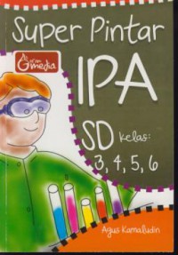 Super pintar IPA SD kelas 3,4,5,6 :Jurus cepat kuasai IPA